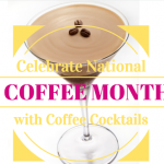Celebrate National Coffee Month with Coffee Cocktails