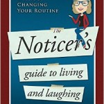 Find Out What You're Missing With The Noticer's Guide To Living And Laughing