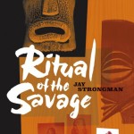 Ritual of the Savage: A Romp Around Tiki-Noir in 1950's Los Angeles
