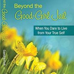 Discover Your True Self in Beyond The Good-Girl Jail